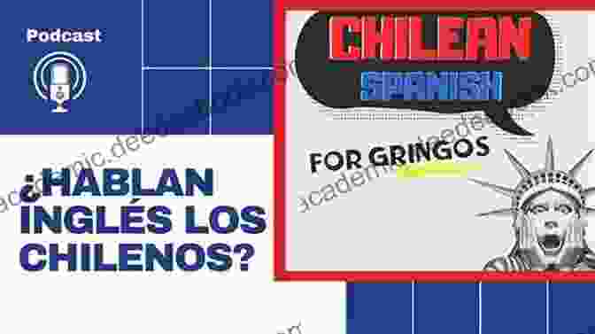 An American Man Smiles And Gestures While Speaking Spanish With A Group Of Chileans. A Land Of Bizarre Frontiers: The Unconventional Adventures Of A Gringo In Chile