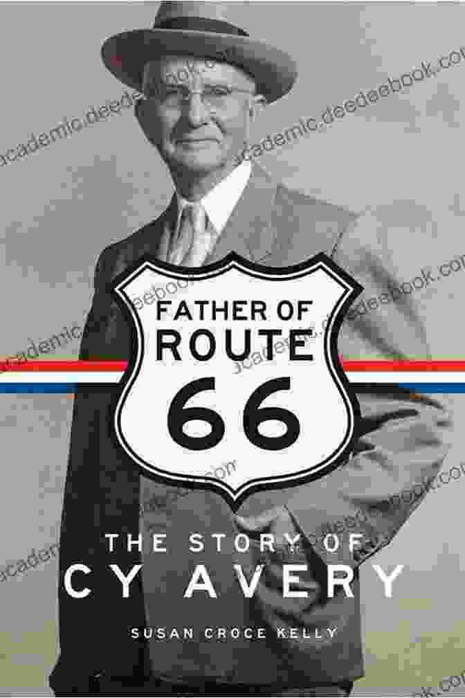 Cy Avery, Father Of Route 66 Father Of Route 66: The Story Of Cy Avery