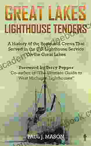 Great Lakes Lighthouse Tenders: A History Of The Boats And Crews That Served In The U S Lighthouse Service On The Great Lakes