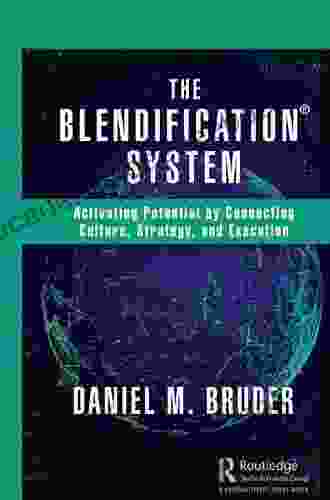 The Blendification System: Activating Potential By Connecting Culture Strategy And Execution