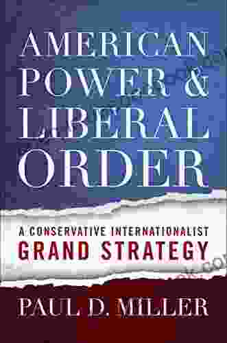 American Power And Liberal Order: A Conservative Internationalist Grand Strategy