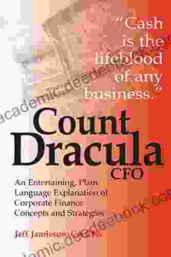 Count Dracula CFO: An Entertaining Plain Language Explanation Of Corporate Finance Concepts And Strategies