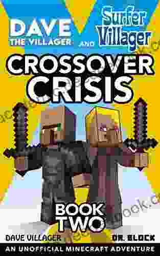 Dave The Villager And Surfer Villager: Crossover Crisis Two: An Unofficial Minecraft Adventure: An Unofficial Minecraft Adventure