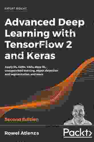 Advanced Deep Learning With TensorFlow 2 And Keras: Apply DL GANs VAEs Deep RL Unsupervised Learning Object Detection And Segmentation And More 2nd Edition