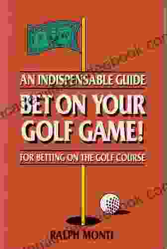 Bet On Your Golf Game An Indispensable Guide For Betting On The Golf Course