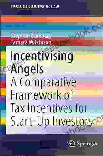 Incentivising Angels: A Comparative Framework Of Tax Incentives For Start Up Investors (SpringerBriefs In Law)