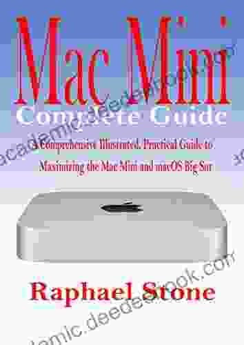 Mac Mini Complete Guide: A Comprehensive Illustrated Practical Guide To Maximizing The Mac Mini MacOS Big Sur