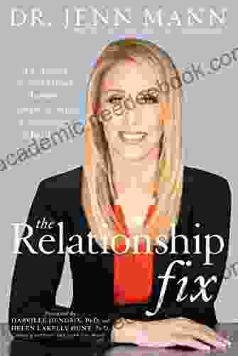 The Relationship Fix: Dr Jenn s 6 Step Guide to Improving Communication Connection Intimacy