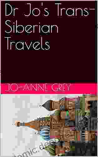 Dr Jo S Trans Siberian Travels (Dr Jo S Travel Adventures 2)