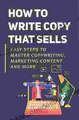 How To Write Copy That Sells: Easy Steps To Master Copywriting Marketing Content And More: What Makes Good Salescopy