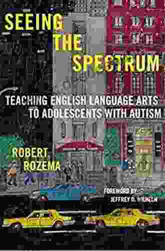 Seeing The Spectrum: Teaching English Language Arts To Adolescents With Autism (Language And Literacy Series)