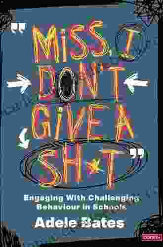 Miss I Don T Give A Sh*t : Engaging With Challenging Behaviour In Schools (Corwin Ltd)