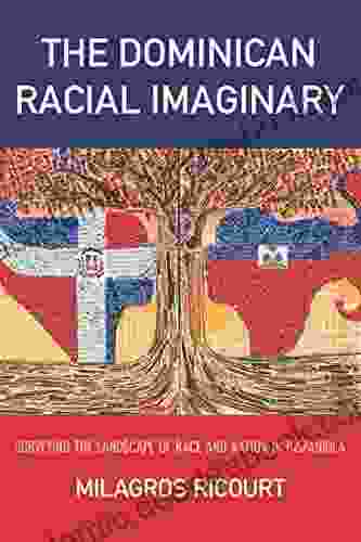 The Dominican Racial Imaginary: Surveying The Landscape Of Race And Nation In Hispaniola (Critical Caribbean Studies)