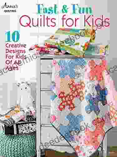 Fast Fun Quilts for Kids: 10 Creative Designs for Kids of All Ages