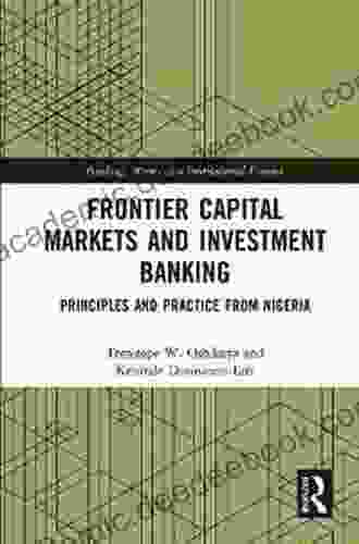 Frontier Capital Markets And Investment Banking: Principles And Practice From Nigeria (Banking Money And International Finance 13)