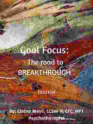 Goal Focus: The Road To BREAKTHROUGH: Journal