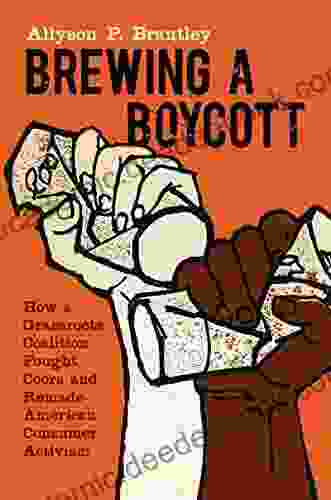 Brewing a Boycott: How a Grassroots Coalition Fought Coors and Remade American Consumer Activism (Justice Power and Politics)