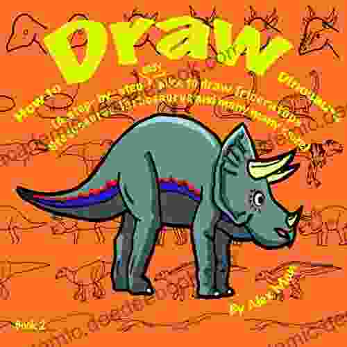 How To Draw Dinosaurs (A Step By Step Guide To Draw Triceratops Stegosaurus Tarbosaurus And Many More) 2 (How To Draw A Step By Step Guide 3)