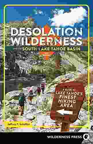 Desolation Wilderness and the South Lake Tahoe Basin: A Guide to Lake Tahoe s Finest Hiking Area