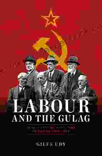 Labour And The Gulag: Russia And The Seduction Of The British Left