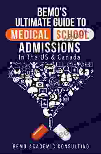 BeMo s Ultimate Guide to Medical School Admissions in the U S and Canada: Learn to Plan in Advance Make Your Applications Stand Out Ace Your CASPer Test Master Your Multiple Mini Interviews