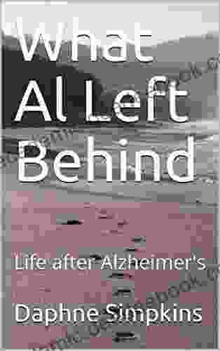 What Al Left Behind: Life After Alzheimer S (Stories About Caregiving 1)