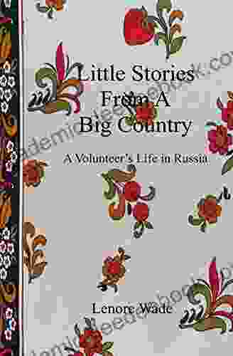 Little Stories From A Big Country: A Volunteer S Life In Russia