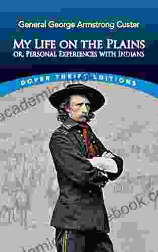 My Life On The Plains: Or Personal Experiences With Indians (Dover Thrift Editions: Biography/Autobiography)