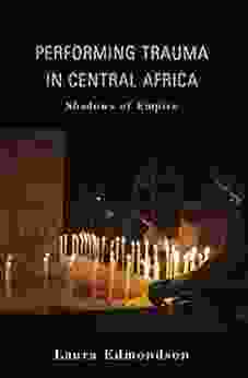 Performing Trauma In Central Africa: Shadows Of Empire (African Expressive Cultures)