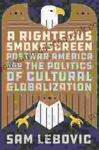 A Righteous Smokescreen: Postwar America and the Politics of Cultural Globalization