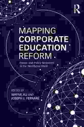 Mapping Corporate Education Reform: Power And Policy Networks In The Neoliberal State (Critical Social Thought)