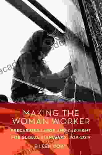 Making The Woman Worker: Precarious Labor And The Fight For Global Standards 1919 2024