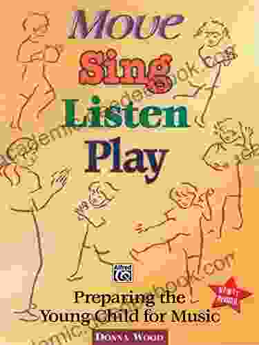 Move Sing Listen Play (Revised): Preparing The Young Child For Music