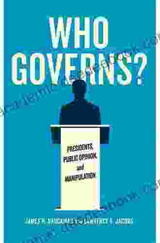 Who Governs?: Presidents Public Opinion and Manipulation (Chicago Studies in American Politics)