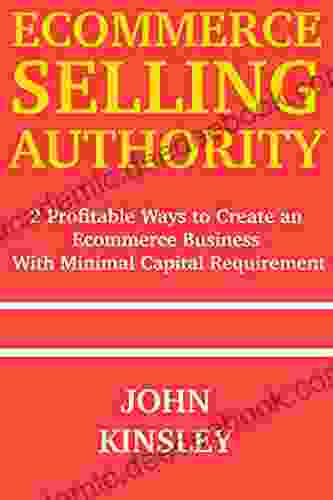 Ecommerce Selling Authority (Home Based Internet Marketing Business 2024): 2 Profitable Ways To Create An Ecommerce Business With Minimal Capital Requirement