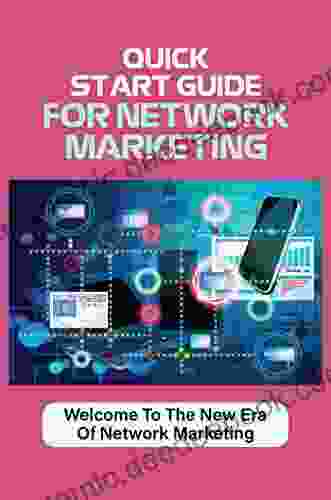 Quick Start Guide For Network Marketing: Welcome To The New Era Of Network Marketing