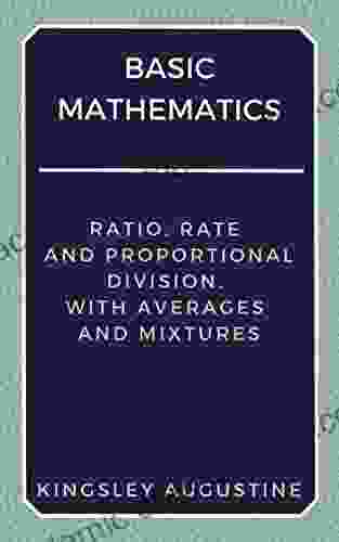 Basic Mathematics: Ratio Rate And Proportional Division With Averages And Mixtures