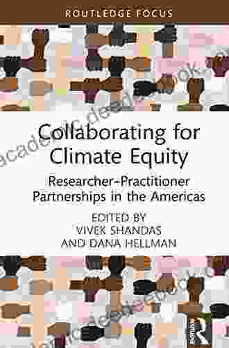 Collaborating For Climate Equity: Researcher Practitioner Partnerships In The Americas (Routledge Focus On Environment And Sustainability)