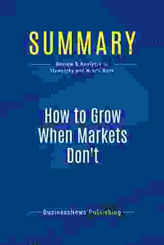 Summary: How To Grow When Markets Don T: Review And Analysis Of Slywotzky And Wise S