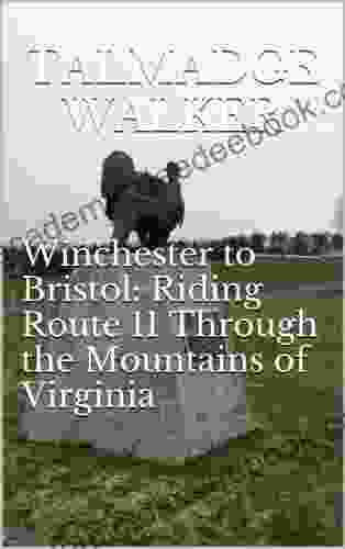 Winchester To Bristol: Riding Route 11 Through The Mountains Of Virginia (Lake Champlaign To Pontchartrain: Riding Route 11 Through The Backroads Of America 1)