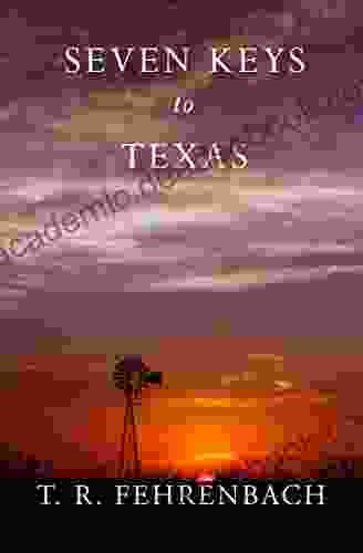 Seven Keys To Texas T R Fehrenbach