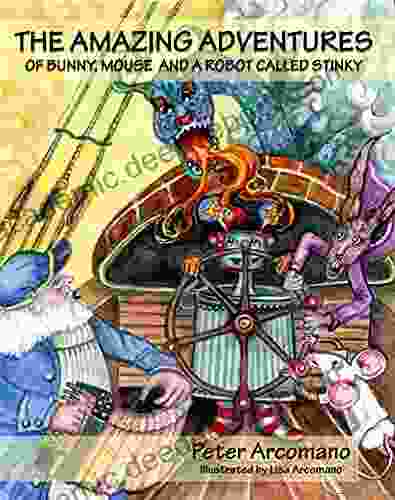 The Amazing Adventures Of Bunny Mouse And A Robot Called Stinky