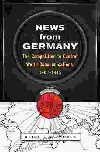 News From Germany: The Competition To Control World Communications 1900 1945 (Harvard Historical Studies 190)