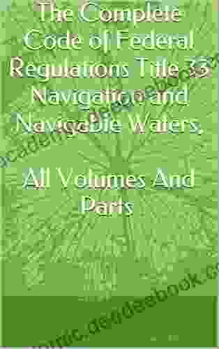 The Complete Code Of Federal Regulations Title 33 Navigation And Navigable Waters All Volumes And Parts 2024