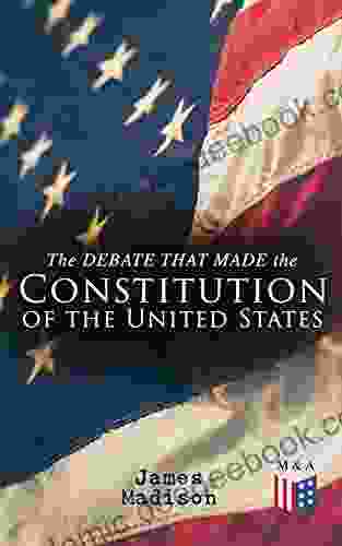 The Debate That Made The Constitution Of The United States