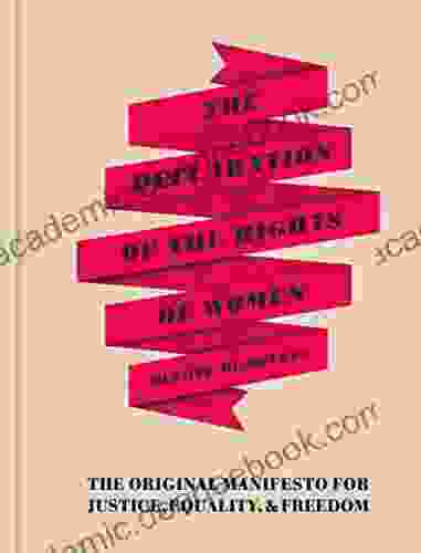 The Declaration Of The Rights Of Women: The Originial Manifesto For Justice Equality And Freedom