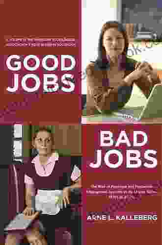 Good Jobs Bad Jobs: The Rise of Polarized and Precarious Employment Systems in the United States 1970s 2000s (American Sociological Association s Rose Series)