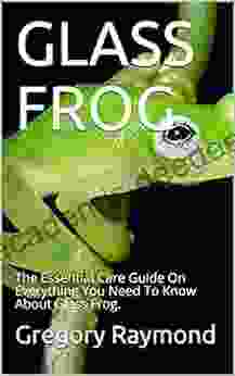 GLASS FROG: The Essential Care Guide On Everything You Need To Know About Glass Frog