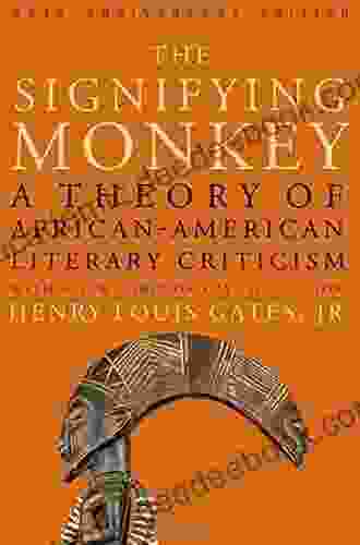 The Signifying Monkey: A Theory Of African American Literary Criticism: Theory Of Afro American Literary Criticism