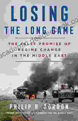 Losing The Long Game: The False Promise Of Regime Change In The Middle East